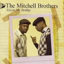 The Mitchell Brothers - Excuse My Brother