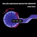 The Orb - Orb's Adventures Beyond The Ultraworld