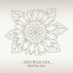 This Wild Life - Hold You Here