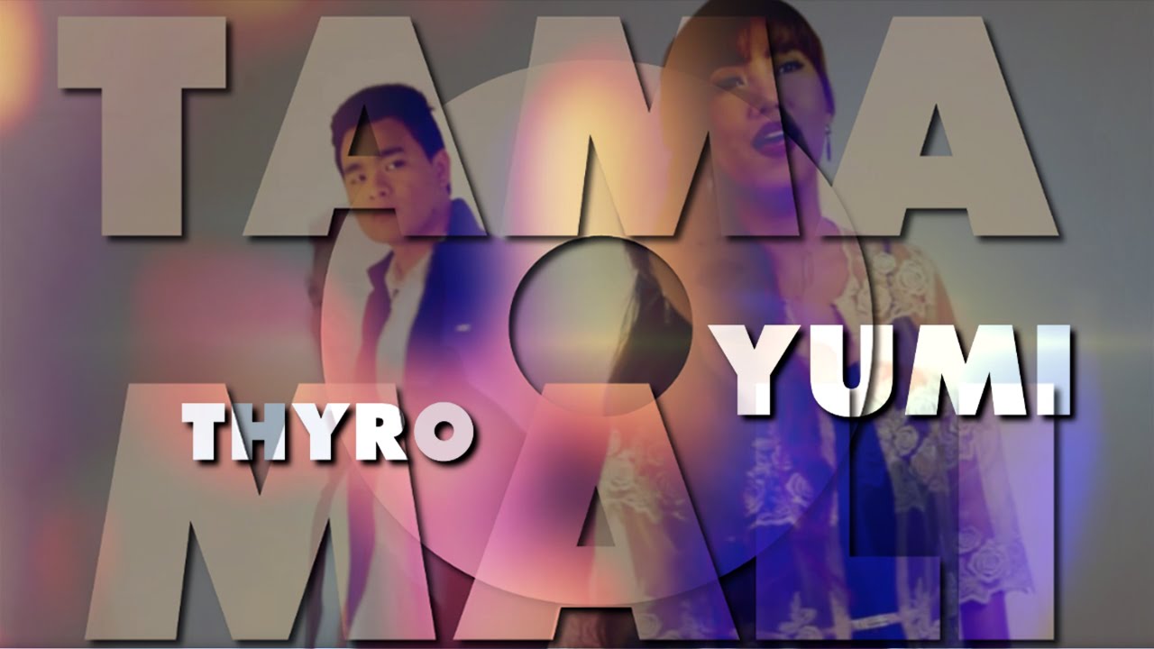 Thyro Alfaro and Yumi Lacsamana - Tama O Mali