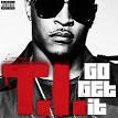 T.I. - Go Get It