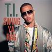 T.I. - Swing Ya Rag