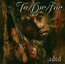 To/Die/For - Jaded