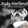 Judy Garland - Swan Songs, First Flights: Her First and Last Recordings