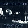 Treat Her Right - The Anthology: 1985-1990