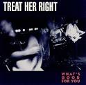 Treat Her Right - What's Good for You