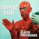 Tripping Daisy - I Am an Elastic Firecracker