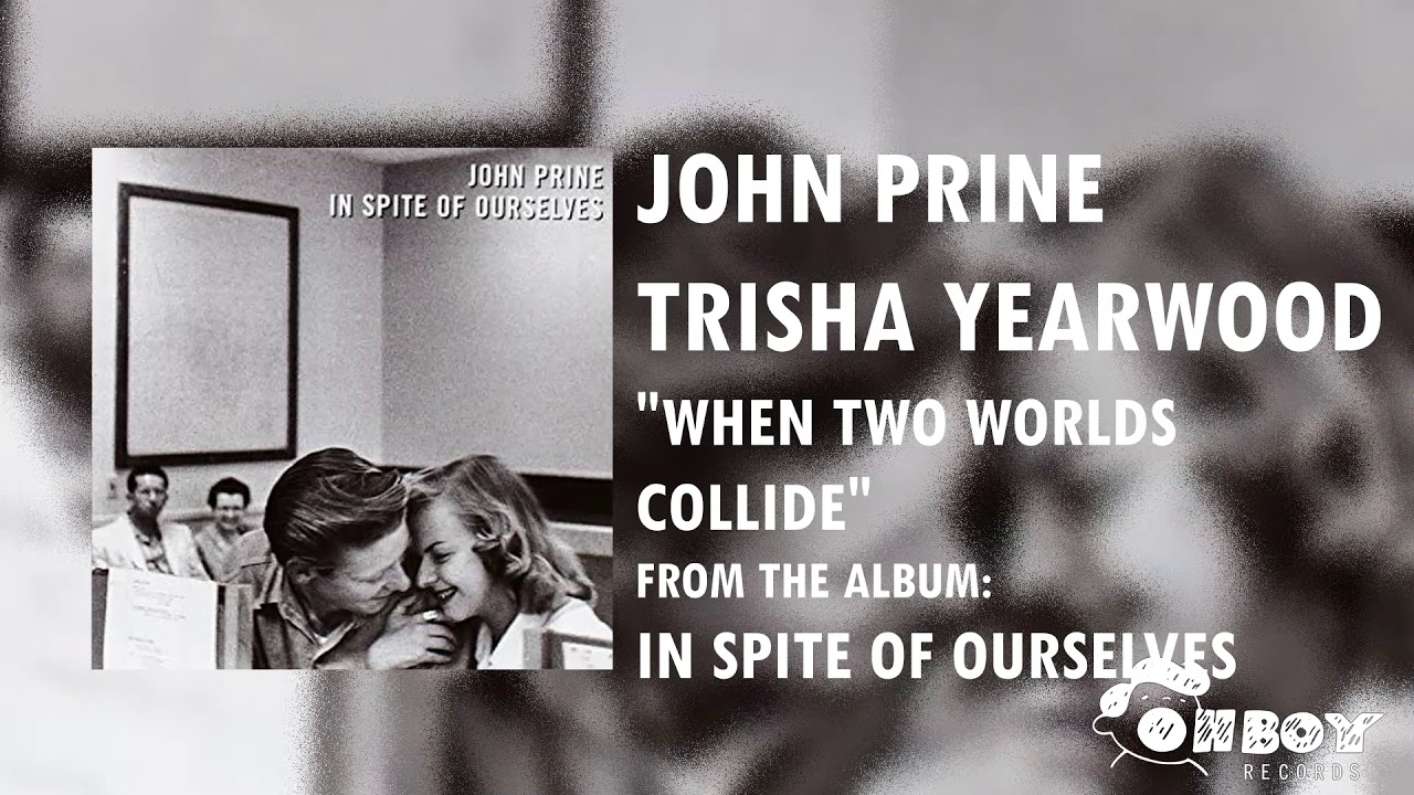 Trisha Yearwood and John Prine - When Two Worlds Collide