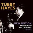 Tubby Hayes - New Edition: Rare Radio Recordings 1958-1962