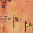 Tuxedomoon - Half-Mute/Scream with a View