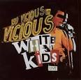 Vicious White Kids - Live