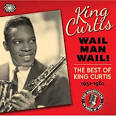 King Curtis - Wail Man Wail: The Best of King Curtis 1952-1961