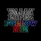 Wally Lopez - Follow Me!