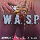 W.A.S.P. - Animal (F**k like a Beast)