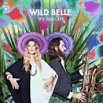 Wild Belle - It's Too Late