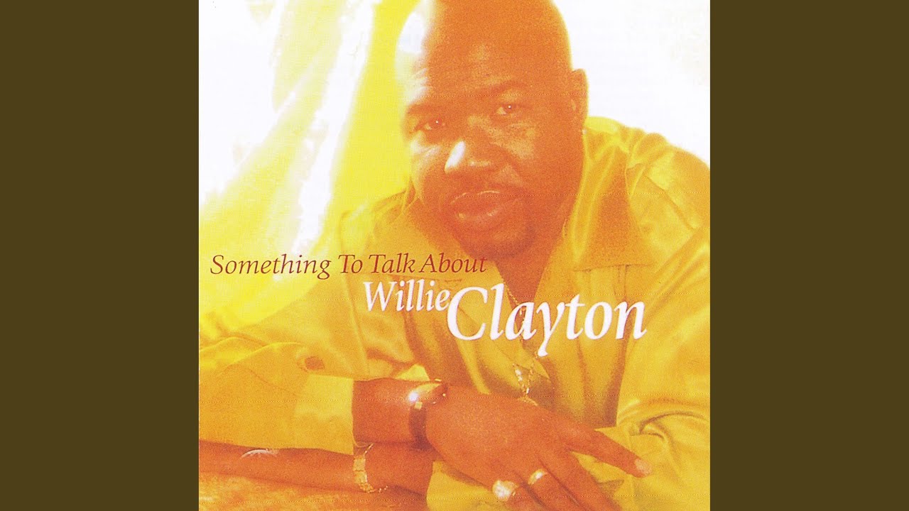 Willie Clayton - Something to Talk About