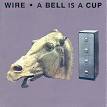 Wire - A Bell Is a Cup...Until It Is Struck