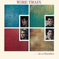 Wire Train - In A Chamber [Expanded]