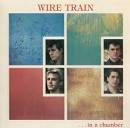 Wire Train - In a Chamber/Between Two Worlds