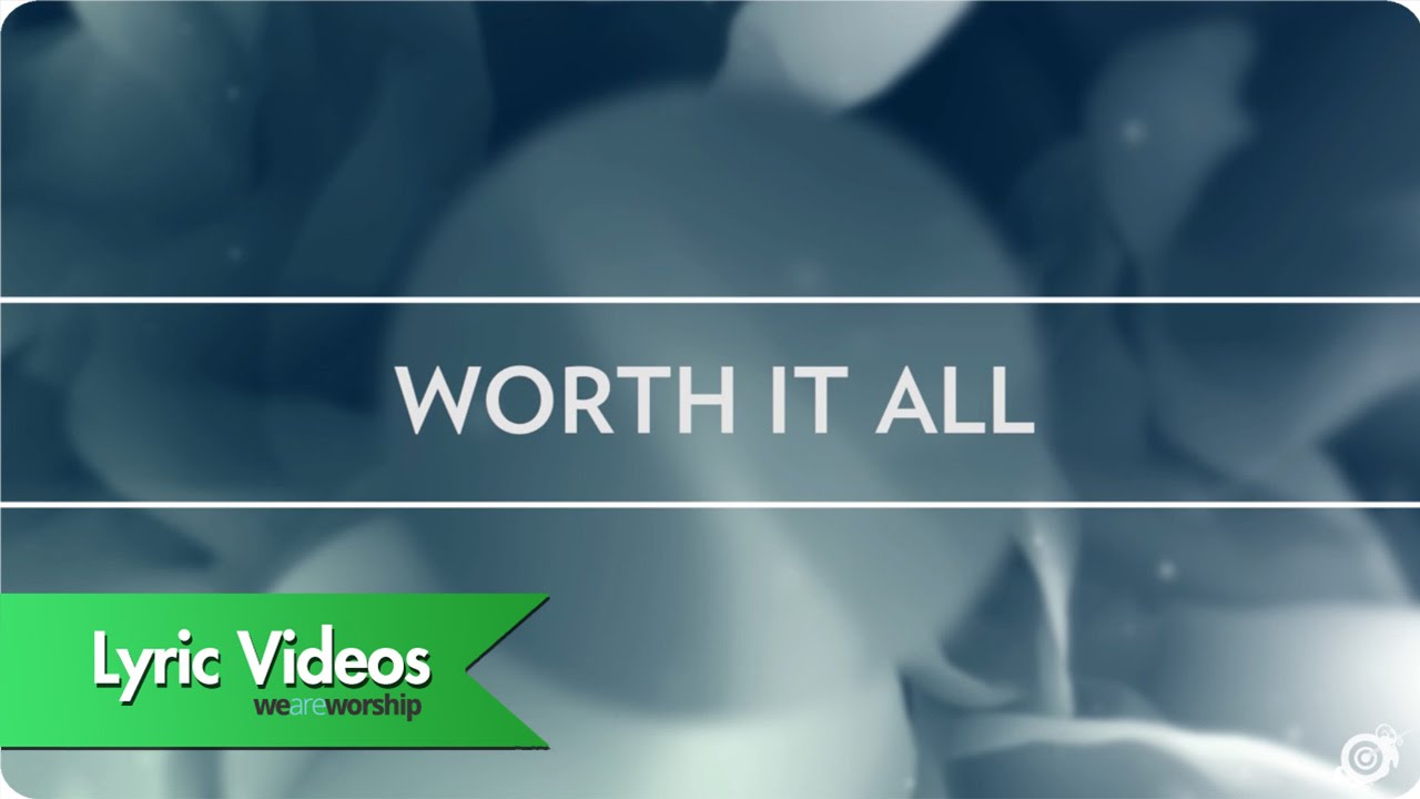 Worship Central and Ben Cantelon - Worth It All