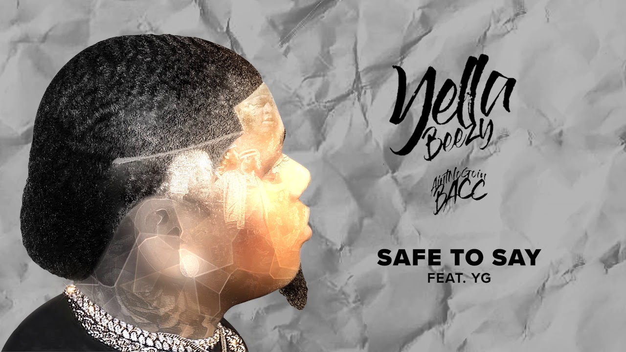 YG and Yella Beezy - Safe To Say