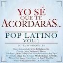 Yo Sé Que Te Acordarás...: Pop Latino, Vol. 1