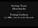 Young Galaxy - Swing Your Heartache